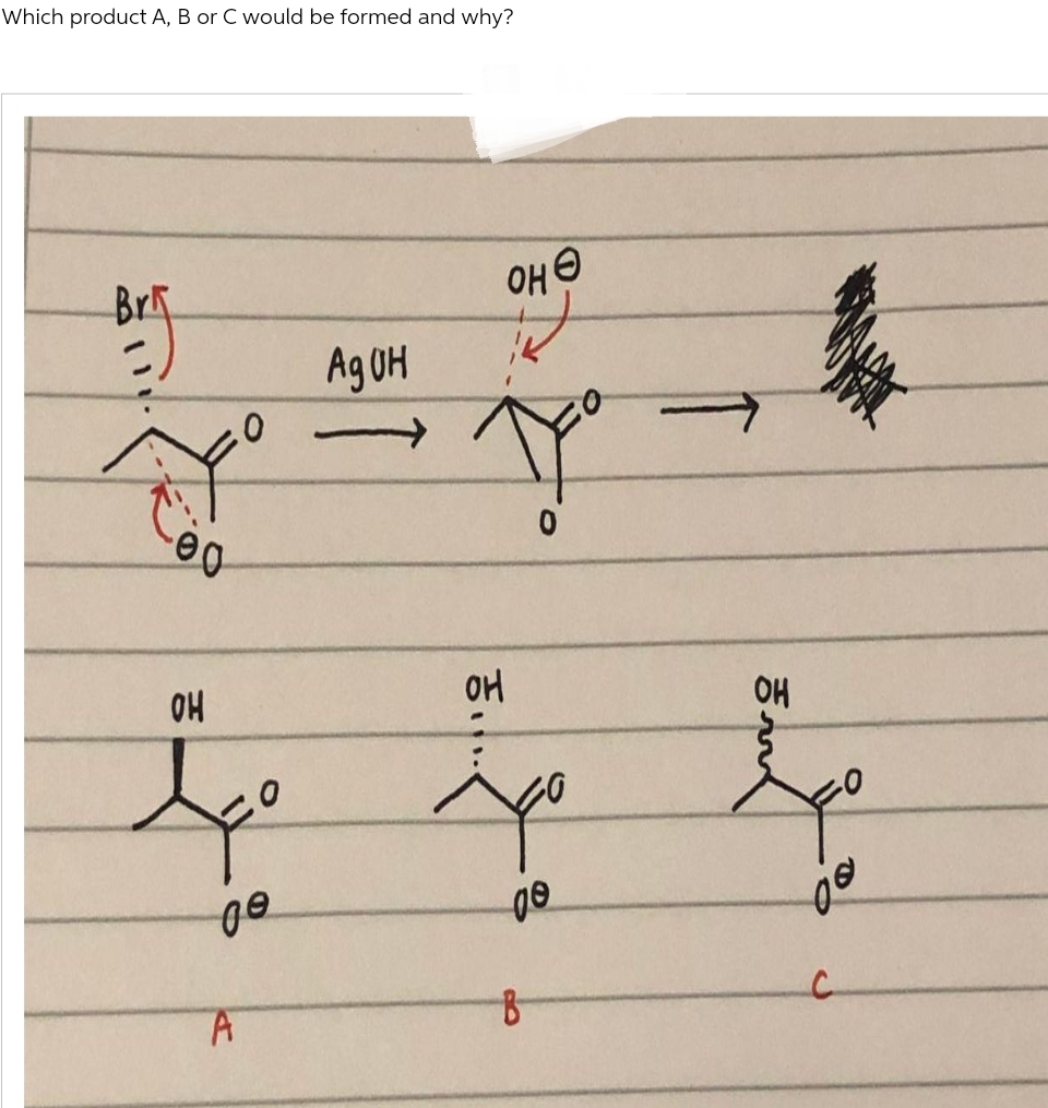 Which product A, B or C would be formed and why?
Bri
こ
-00
OH
tº
ge
A
Адин
OHⒸ
TY
ㅎ....
0
jo
08
B
OH
00
C