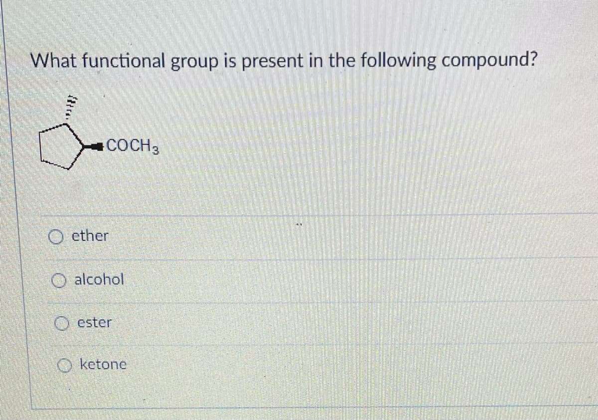 What functional group is present in the following compound?
tu
✓
W
COCH 3
Oether
O alcohol
Oester
ketone