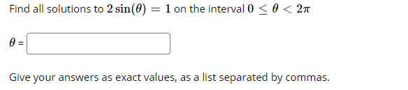 Find all solutions to 2 sin(0) = 1 on the interval 0 < 0 < 2n
0 =
