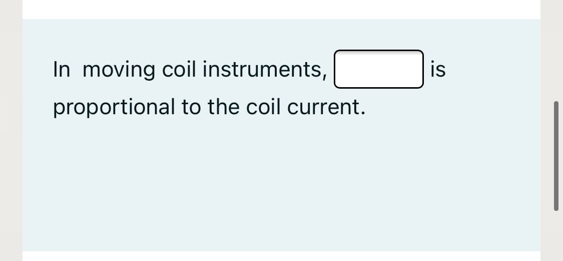 In moving coil instruments,
is
proportional to the coil current.
