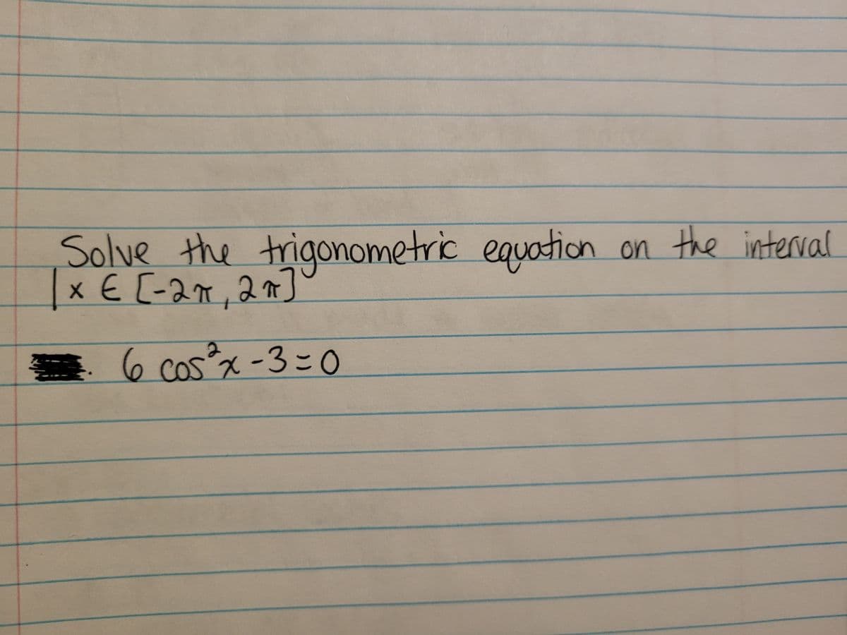 on the interval
Solve the trigoNOmetric
x E [-27,27]
equation
6.
6 Cosx -330
