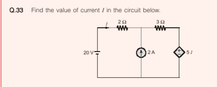 Q.33 Find the value of current I in the circuit below.
20
20 V=
12A
51
