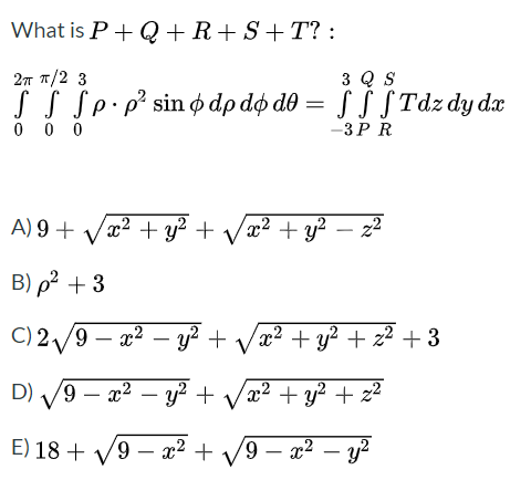 What is P+ Q+R+S+T? :
27 T/2 3
3 Q S
S S Sp.p² sin ø dp dø do = S § STdz dy dæ
0 0 0
-3P R
