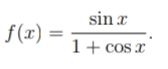 sin x
f(x) =
1+ cos x
