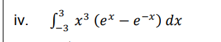 iv.
-3
L, x³ (e* – e-*) dx
