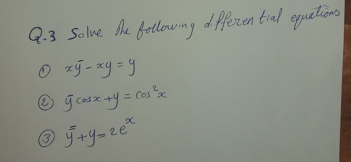 Q.3 Solve he
following
dferen tial euetions
2.
= COS x
Le
(3)
