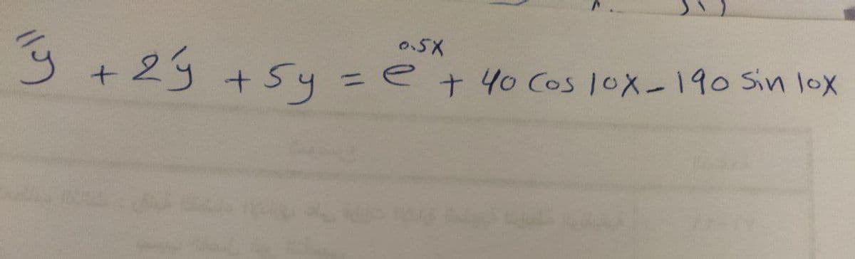 05X
y +29 +5y=e+ 40 Cos lox-190 Sin lox
+ 40 Cos loX-190 Sin loX
%3D
