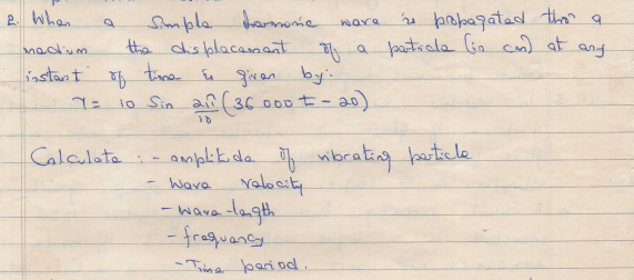 Smple bamonie
the dhis blacanent
time in gives by:
io Sin añ ( 36 000 E-20)
e brobagatad then a
3| a patsala lio cn) at and
2. When
nare
nadium
liastart of
ampleikda wbrating baticle
ralocity
- wave dongth
-fraquany
Calculata i-
Ware
- Trima bariod.
