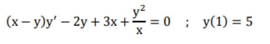 (x - y)y' - 2y + 3x + = = 0 0;
y(1) 5
=