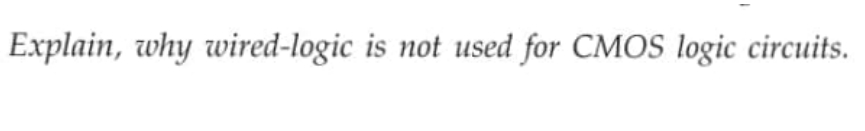 Explain, why wired-logic is not used for CMOS logic circuits.