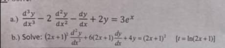 d²y
a.)
+ 2y = 3e*
-
%3D
dx2
dx
d'
b.) Solve: (2x +1) + 6(2x + 1)+ 4y (2x+ 1) [t=In(2x + 1)]
%3D
