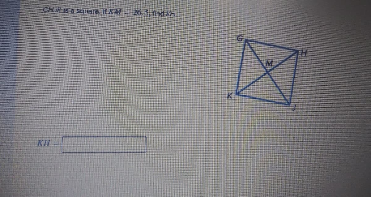 GHJKIS a square. If KM =
26,5, ind KH.
K
KH
