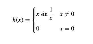 1
x sin
x +0
h(x) =
x = 0
