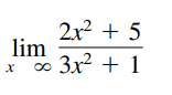 2x2 + 5
lim
3x2 + 1
o
