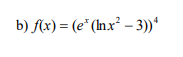 b) f(x) = (e* (Inx² – 3))*
