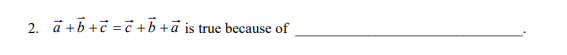 2. a+b+c=c+b+a is true because of