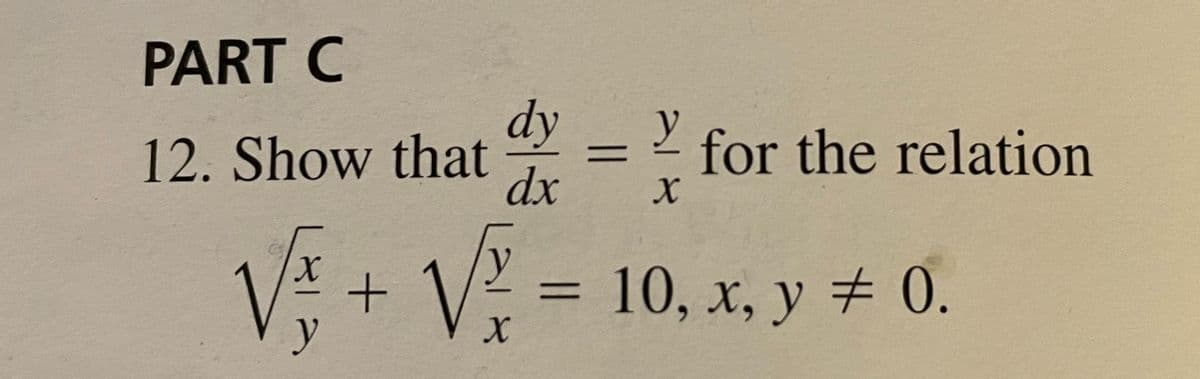 PART C
dy
y
12. Show that
dx
for the relation
%3|
VE + V-
10, x, y 0.
%3D
