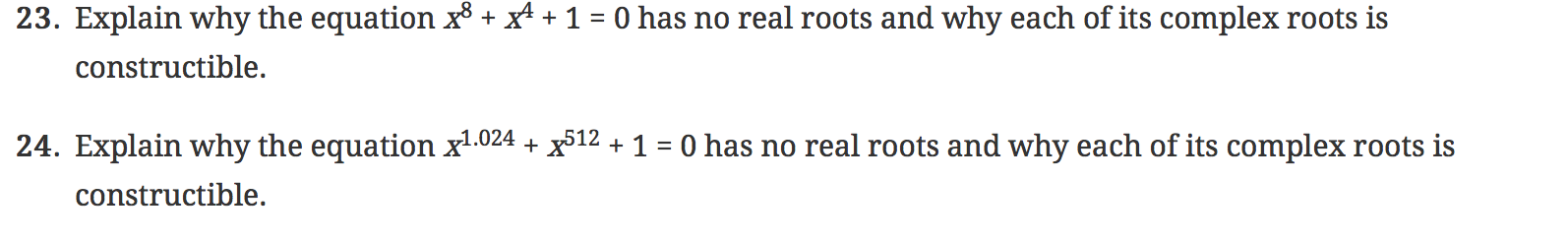 23. Explain why the equation x³ + x +1 = 0 has no real roots and why each of its complex roots is
constructible.
