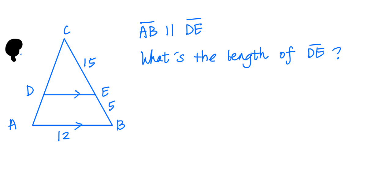 AB I| DE
What 's the beagth of DE ?
15
D
E
5
B
12
