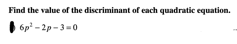 Find the value of the discriminant of each quadratic equation.
бр? — 2р - 3%30
