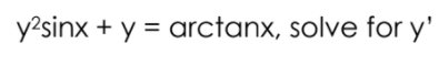 y?sinx + y = arctanx, solve for y'
