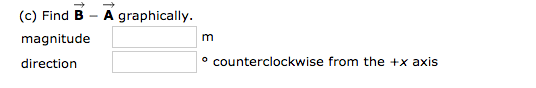 (c) Find B
A graphically.
magnitude
direction
counterclockwise from the +x axis
