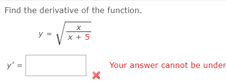 Find the derivative of the function.
y =
x + 5
y' =
Your answer cannot be under
