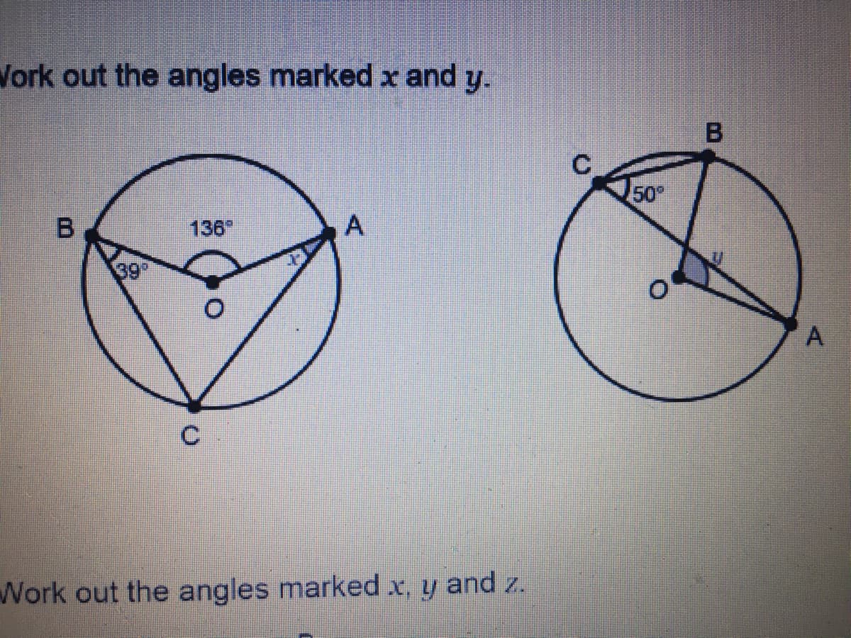 Work out the angles marked x and y.
50
136
A
39
Work out the angles marked x, y and z.
A,
B.
