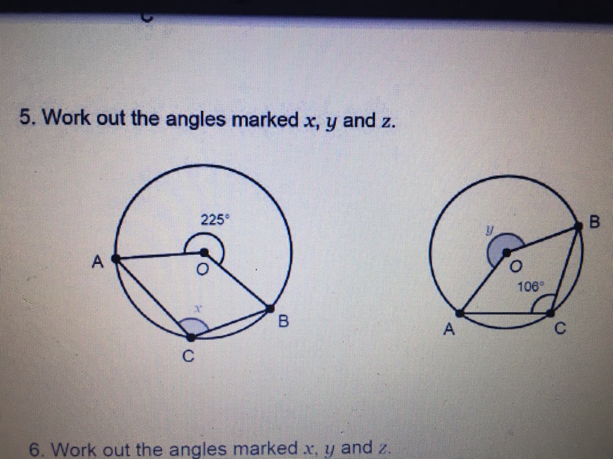 5. Work out the angles marked x, y and z.
225
106
A
C
6. Work out the angles marked x, y and z.
B.
A,
