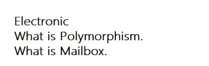 Electronic
What is Polymorphism.
What is Mailbox.
