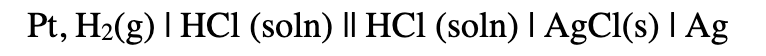 Pt, H₂(g) | HCl (soln) || HCl (soln) | AgCl(s) | Ag