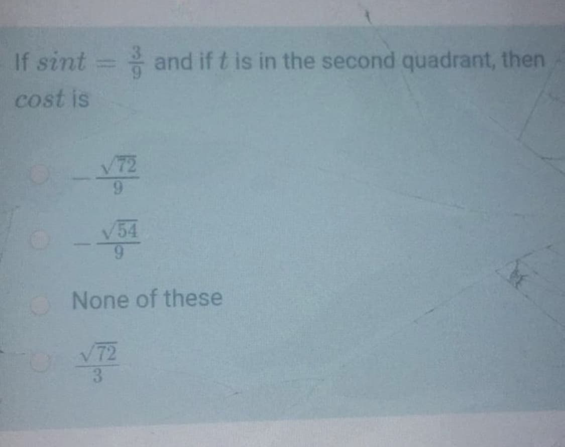 If sint
* and if t is in the second quadrant, then
cost is
72
V54
None of these
V72
3.
