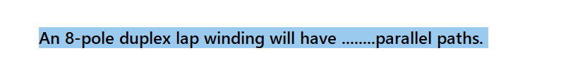 An 8-pole duplex lap winding will have .parallel paths.
.....
