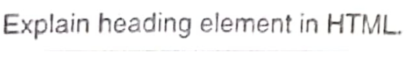 Explain heading element in HTML.