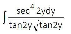 4
sec* 2ydy
tan2y tan2y
