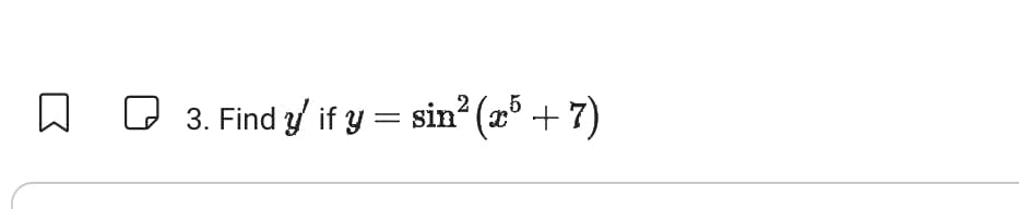 3. Find y' if y = sin² (x5 + 7)