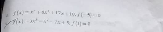 f(x) = x' +8x +17x +10; f (- 5) =0
Tx)= 3xーxーフェ+ 5: f (1)3D0
