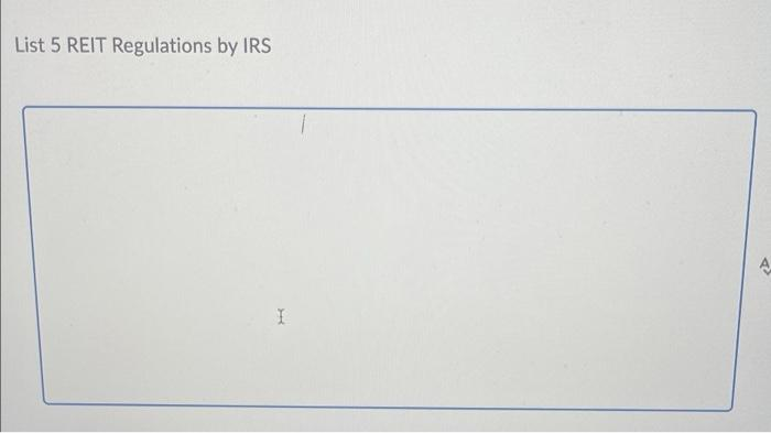 List 5 REIT Regulations by IRS
