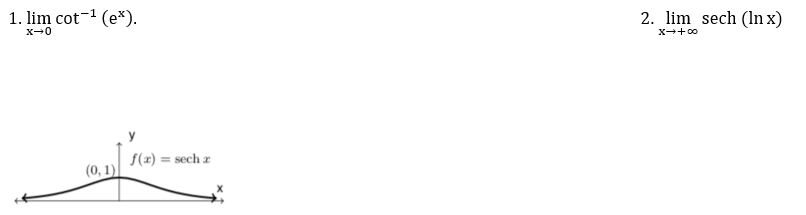 1. lim cot-1 (e*).
2. lim sech (ln x)
x-0
X+ 00
f(x) =
sech z
(0, 1)
