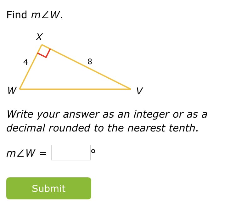 Find mZW.
4
8
W
V
Write your answer as an integer or as a
decimal rounded to the nearest tenth.
mZW =
Submit
