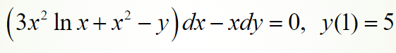 (3x² In x +x² - y) dx – xdy = 0, y(1) = 5
