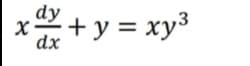 dy
d +y = xy3
