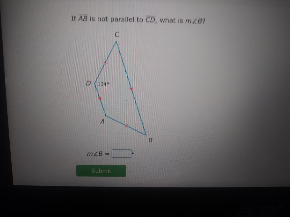 If AB is not parallel to CD, what is mZB?
C
134°
mZB
%3D
Submit
