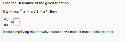 Find the Derivative of the given function.
If y = cos 'z +zv1-z² , then
dy
dz
Note: simplifying the derivative function will make it much easier to enter.
