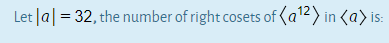 Let|a| = 32, the number of right cosets of (a²) in <a> is:
