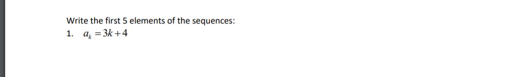 Write the first 5 elements of the sequences:
1. a = 3k +4
