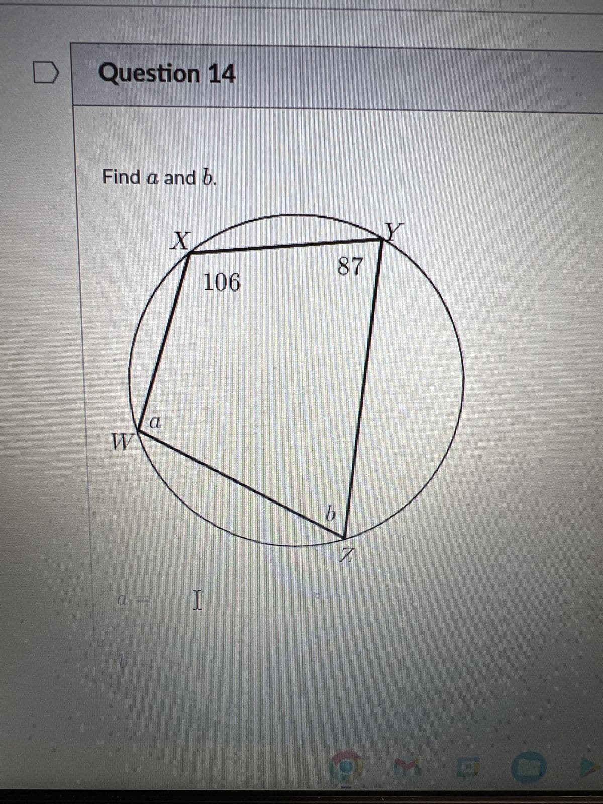 Question 14
Find a and b.
Va
W
1
X
I
106
87
b
N
MD P