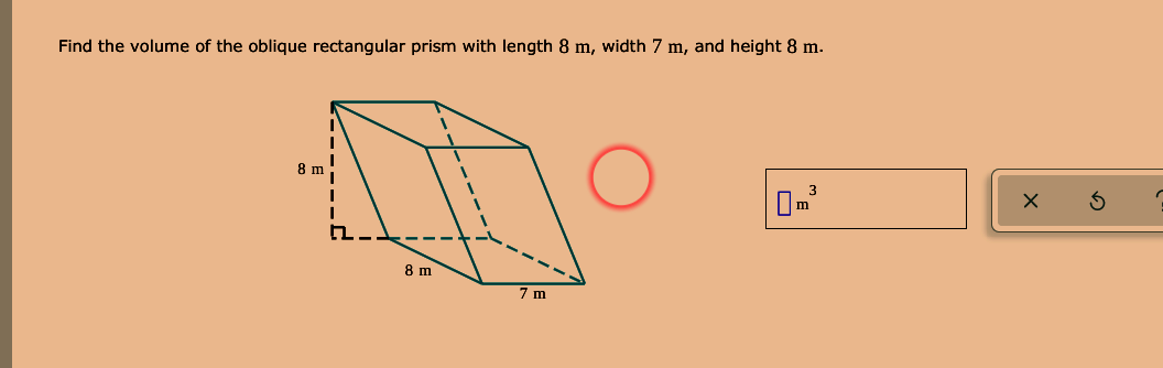 Find the volume of the oblique rectangular prism with length 8 m, width 7 m, and height 8 m.
8 mi
3
m
8 m
7 m

