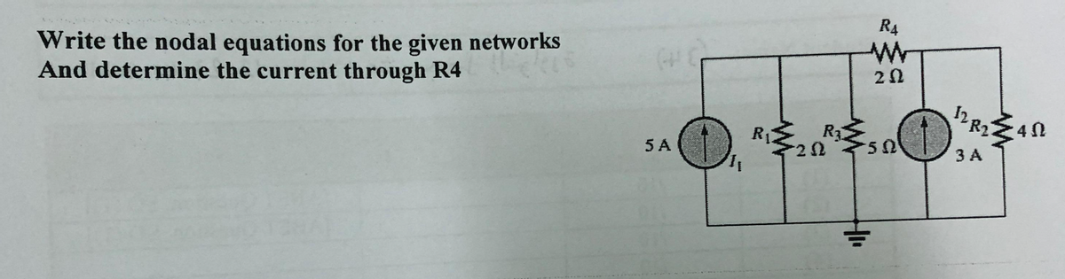 Write the nodal equations for the given networks
And determine the current through R4
5 A
0₁
1₁
R₁
R
202
R4
ww
202
50
12R₂402
3 A