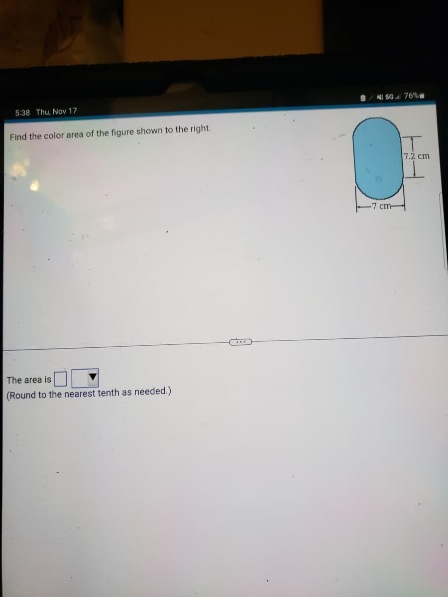 5:38 Thu, Nov 17
Find the color area of the figure shown to the right.
The area is
(Round to the nearest tenth as needed.)
8
50 76%
7 cm-
7.2 cm